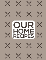 Our Home Recipes Journal: Write down your beloved home recipes and create your own cookbook. 120 recipe notebook. Organize your favourite dishes. 1711944653 Book Cover