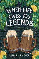 When Life Gives You Legends: A Cozy Fantasy Adventure 164451625X Book Cover