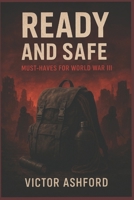 Ready and Safe: Must-Haves for World War III B0H1GLPCPC Book Cover
