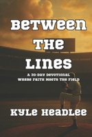 Between the Lines: A 30-Day Devotional Where Faith Meets the Field B0F2N6Q87Z Book Cover