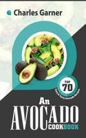 An Avocado Cookbook: Top 70 Easy & Tasty Avocado Recipes (Superfood Recipes) 1546759018 Book Cover
