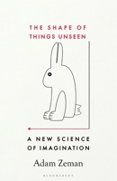 The Shape of Things Unseen: A New Science of Imagination 1526609738 Book Cover