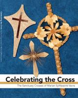 Celebrating the Cross: The Sanctuary Crosses of Marian SyWassink Vavra 0692739122 Book Cover