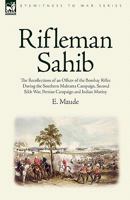 Rifleman Sahib: the Recollections of an Officer of the Bombay Rifles During the Southern Mahratta Campaign, Second Sikh War, Persian Campaign and Indian Mutiny 1846774772 Book Cover