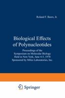 Biological Effects of Polynucleotides: Proceedings of the Symposium on Molecular Biology, Held in New York, June 4 5, 1970 Sponsored by Miles Laboratories, Inc. 3642857744 Book Cover