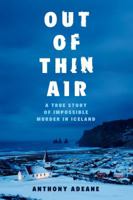 Out of Thin Air: A True Story of Impossible Murder in Iceland 1443454362 Book Cover