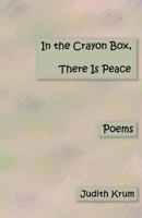 In the Crayon Box. There Is Peace: Poems 1470044420 Book Cover