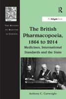 The British Pharmacopoeia, 1864 to 2014: Medicines, International Standards and the State 1472420322 Book Cover