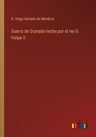 Guerra de Granada hecha por el Rey D. Felipe II 127112033X Book Cover