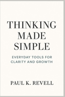 Thinking Made Simple: Everyday Tools for Clarity and Growth B0FVMS6VQR Book Cover