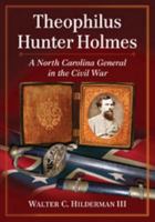 Theophilus Hunter Holmes: A North Carolina General in the Civil War 078647310X Book Cover