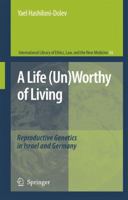 A Life (Un)Worthy of Living: Reproductive Genetics in Israel and Germany 9048173132 Book Cover