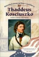 Thaddeus Kosciuszko: Polish General and Patriot (Revolutionary War Leaders) 0791063984 Book Cover