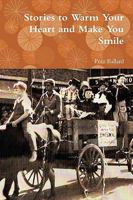 Stories to Warm Your Heart and Make You Smile 0557374685 Book Cover