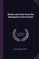 Hawks and Owls from the Standpoint of the Farmer - Primary Source Edition 1377950700 Book Cover