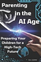 Parenting in the AI Age: Preparing Your Children for a High-Tech Future B0CKXNFPK2 Book Cover