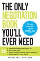 The Only Negotiation Book You'll Ever Need: Find the negotiation style that's right for you, Avoid common pitfalls, Maintain composure during high-pressure negotiations, and Negotiate any deal - witho 1440560722 Book Cover
