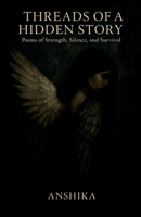 Threads of a Hidden Story: Poems of Strength, Silence, and Survival B0FB4744LN Book Cover