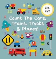 Count The Cars, Trains, Trucks & Planes!: Volume 2 - A Fun Activity Book For 2-5 Year Olds 1913666239 Book Cover