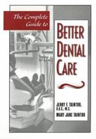 The Complete Guide to Better Dental Care 0816033838 Book Cover