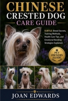 CHINESE CRESTED DOG CARE GUIDE: Breed Secrets, Training Methods, Health Care Tips, and Emotional Bonding Strategies Explained. B0GY872QNN Book Cover