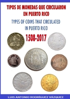 Types of Coins That Circulate in Puerto Rico (1508-2017) 1387046640 Book Cover