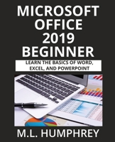 Microsoft Office 2019 Beginner: Learn The Basics of Microsoft Word, Excel, and PowerPoint 1637440499 Book Cover