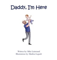 Daddy, I'm Here: A Bedtime Story for Children of Divorce, Spending Time with Dad 1777291216 Book Cover