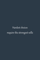 Hardest choices require the strongest wills | NoteBook quotes that will change your life inspirational quotes about success and wisdom self-care ... Blank Pages, 6x9 Inches | Matte Finish Cover 1661216765 Book Cover