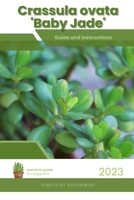 Crassula ovata 'Baby Jade': Succulent Handbook: Complete Guide to Growing Succulent Plant B0CCCSMQ5P Book Cover