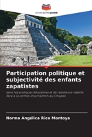 Participation politique et subjectivité des enfants zapatistes: dans les pratiques éducatives et de résistance rebelle face à la contre-insurrection au Chiapas 6206364526 Book Cover