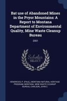 Bat use of Abandoned Mines in the Pryor Mountains: A Report to Montana Department of Environmental Quality, Mine Waste Cleanup Bureau: 2001 1376954257 Book Cover