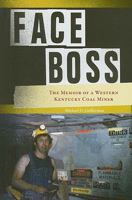 Face Boss: The Memoir of a Western Kentucky Coal Miner 1572336498 Book Cover