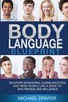 Body Language: Mastery: Decipher Nonverbal Communication, Body Language, and Speed Read People to Win Friends and Influence People 1533520984 Book Cover