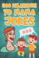 300 Hilarious Yo Mama Jokes: The Most Terribly Crazy Jokes Even Your Mama Will Crack Up! B09GJS6XBS Book Cover