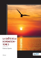 La quête de la domination - Tome 3 (French Edition) B0H2LNDM3N Book Cover