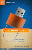 Plugged In: Cybersecurity in the Modern Age 1942852134 Book Cover
