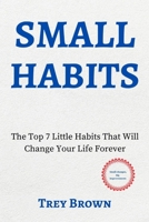 SMALL HABITS: The Top 7 Little Habits That Will Change Your Life Forever B09CDHBHM3 Book Cover