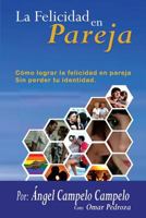 La Felicidad En Pareja: Como Lograr La Felicidad En Pareja Sin Perder Tu Identidad 958463920X Book Cover