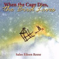 When the Cage Dies, the Bird Lives 1737119501 Book Cover