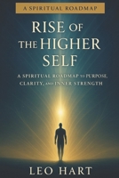 Rise of the Higher Self: A Spiritual Roadmap to Purpose, Clarity, and Inner Strength B0G6ZGMXTJ Book Cover
