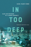 In Too Deep: Class and Mothering in a Flooded Community 0520377737 Book Cover