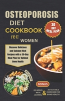 OSTEOPOROSIS DIET COOKBOOK FOR WOMEN: Discover Delicious and Calcium-Rich Recipes with a 30-Day Meal Plan for Optimal Bone Health B0CPPC1DDN Book Cover