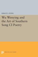 Wu Wenying and the Art of Southern Song CI Poetry 0691067031 Book Cover