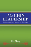 The Chin Leadership: The Best Leadership Practice for the Chin People 1545680523 Book Cover