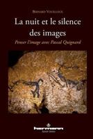 La nuit et le silence des images: Penser l'image avec Pascal Quignard (HR.SAVOIR LETTR) (French Edition) 270567098X Book Cover