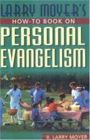 Larry Moyer's How-To Book on Personal Evangelism 0825431794 Book Cover