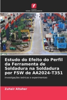 Estudo do Efeito do Perfil da Ferramenta de Soldadura na Soldadura por FSW de AA2024-T351 (Portuguese Edition) 6208605504 Book Cover