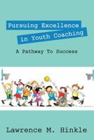 Pursuing Excellence In Youth Coaching: A Pathway To Success 147877004X Book Cover