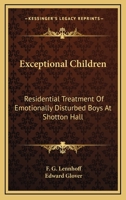 Exceptional Children: Residential Treatment Of Emotionally Disturbed Boys At Shotton Hall 0548450102 Book Cover